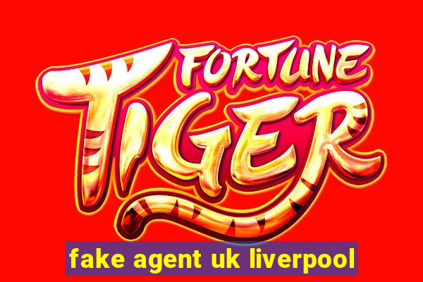 fake agent uk liverpool